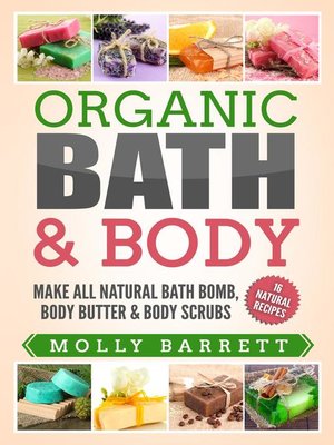 cover image of Oganic Bath & Body--Make All Natural Bath Bomb, Body Butter & Body Scrubs